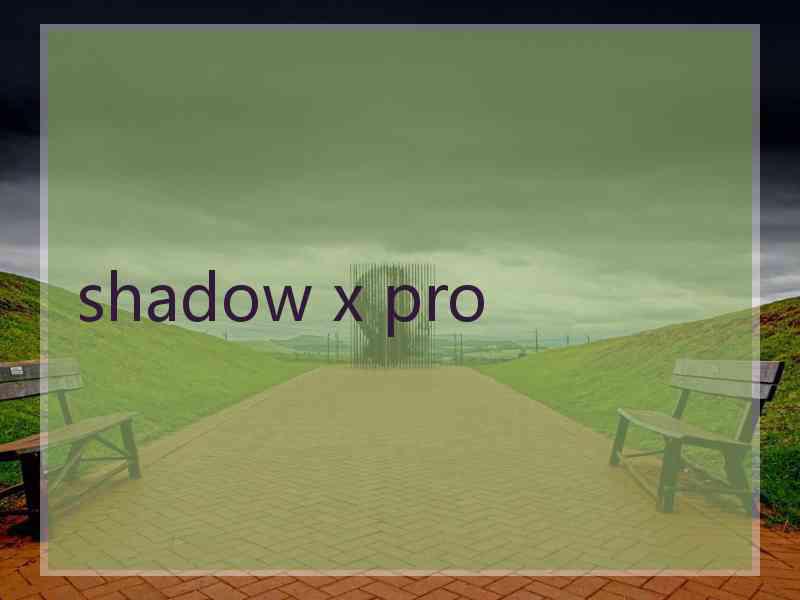 shadow x pro