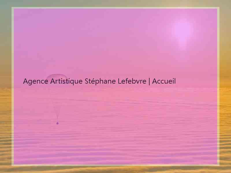 Agence Artistique Stéphane Lefebvre | Accueil