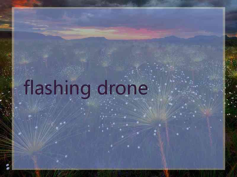 flashing drone flashing drone