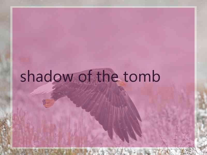 shadow of the tomb