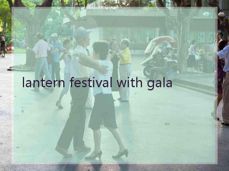 lantern festival with gala