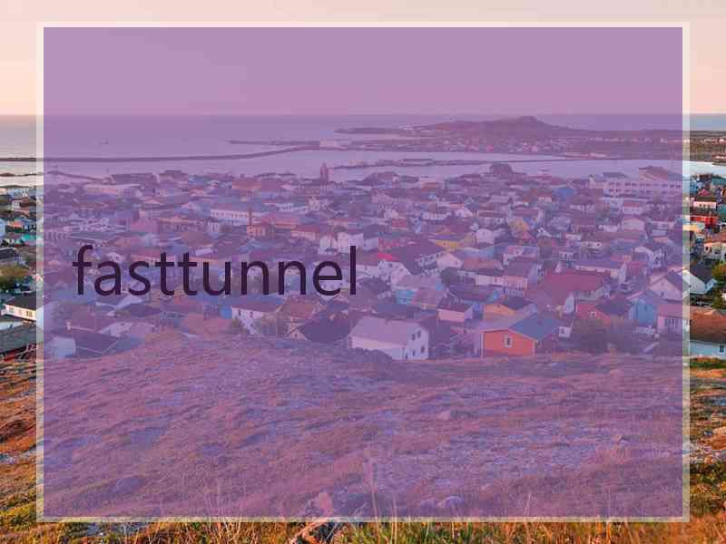 fasttunnel fasttunnel