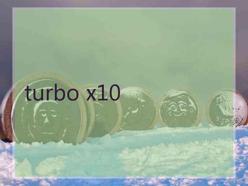 turbo x10
