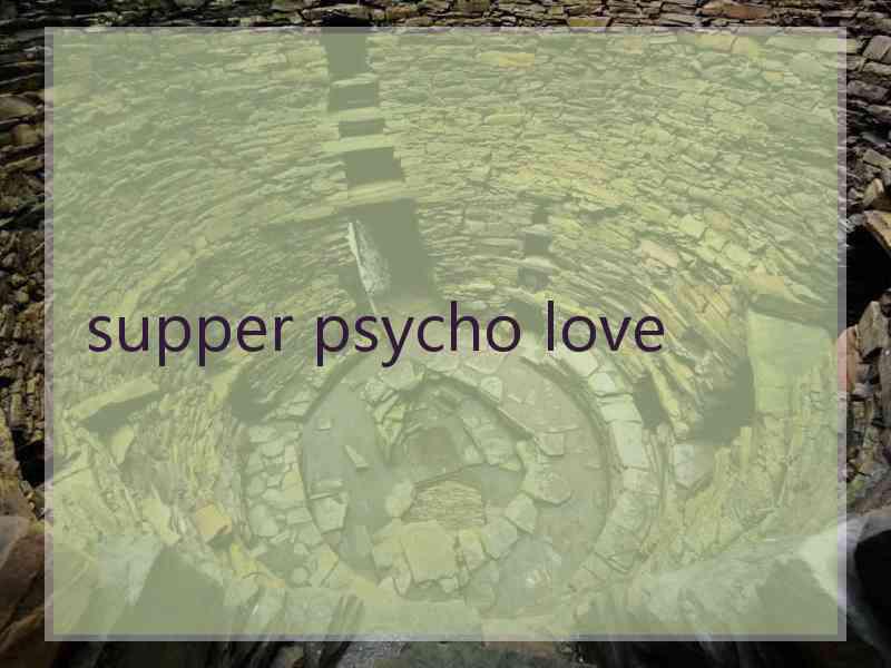 supper psycho love