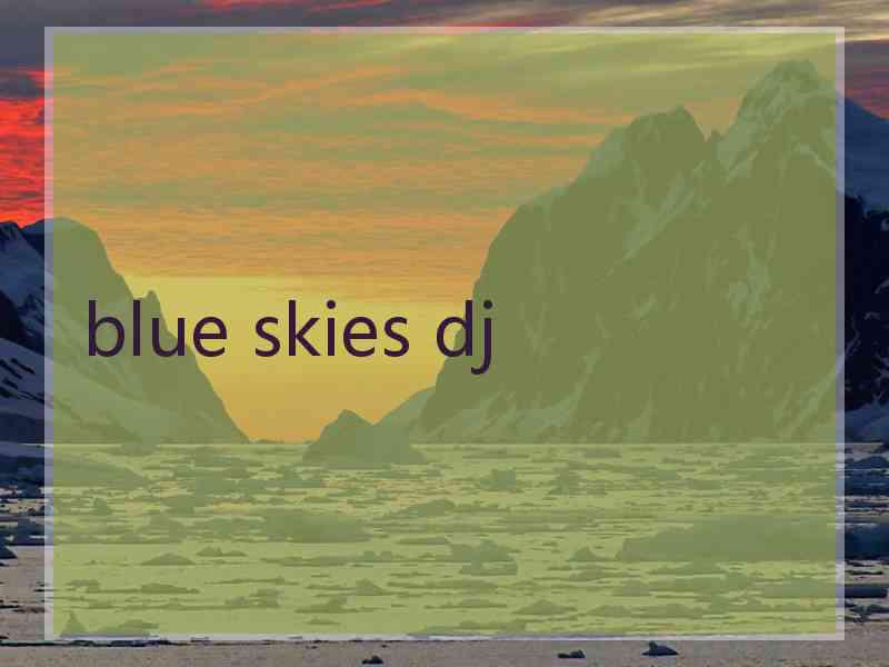 blue skies dj blue skies dj