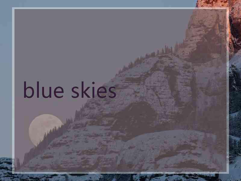 blue skies