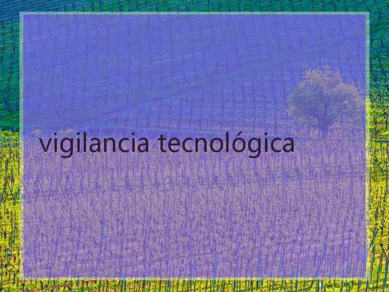 vigilancia tecnológica