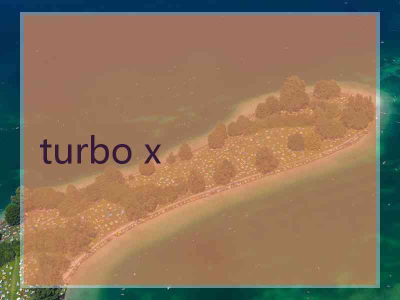turbo x