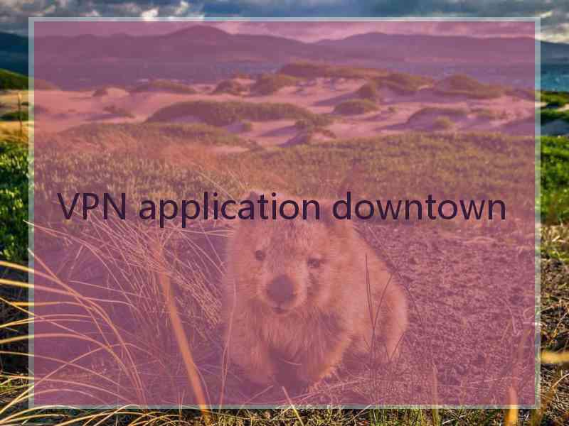 VPN application downtown