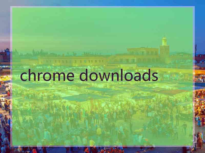 chrome downloads