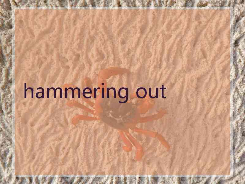 hammering out