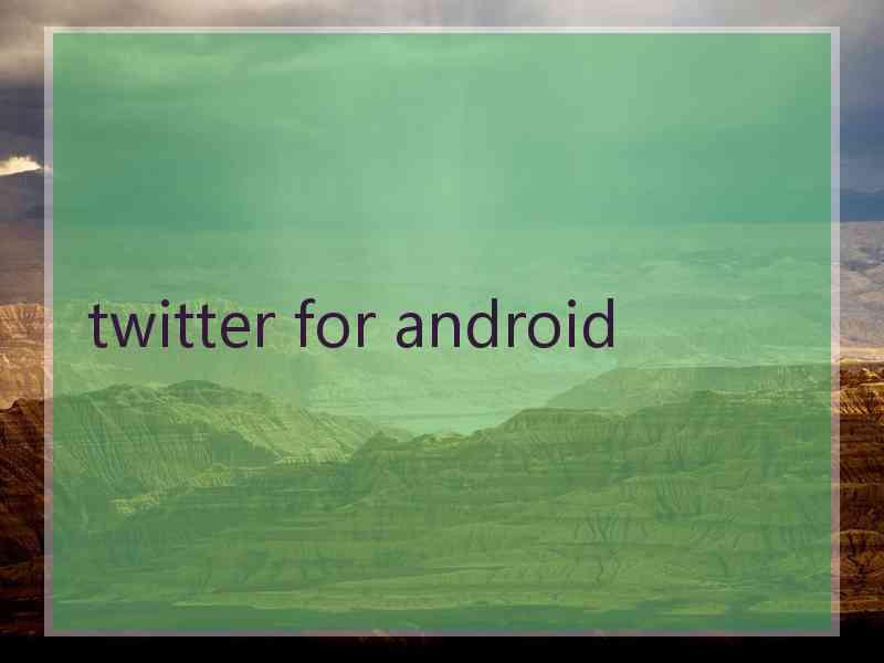 twitter for android