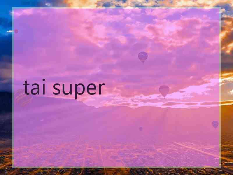 tai super