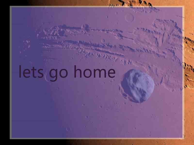 lets go home