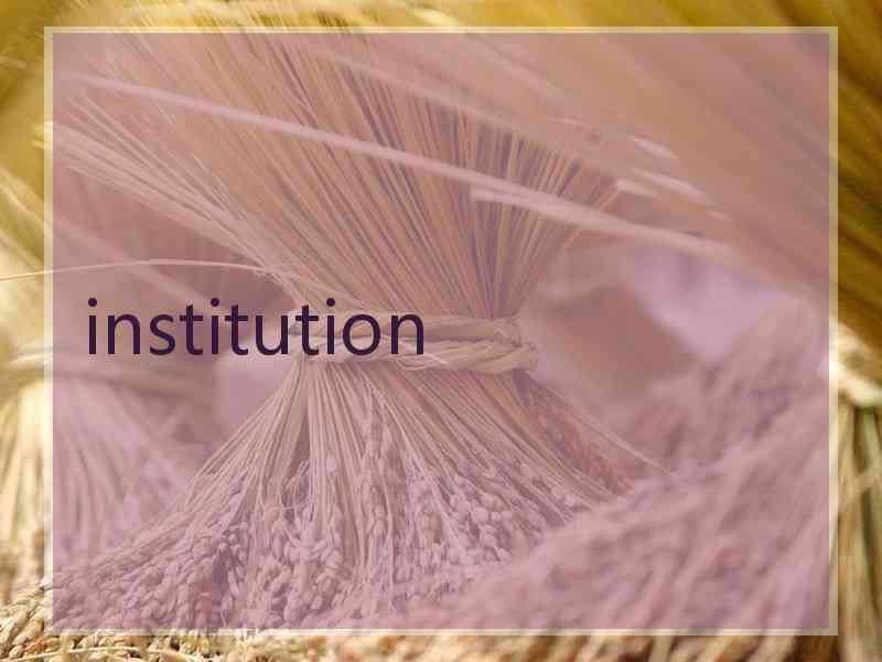 institution