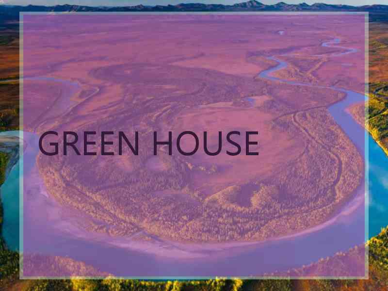 GREEN HOUSE