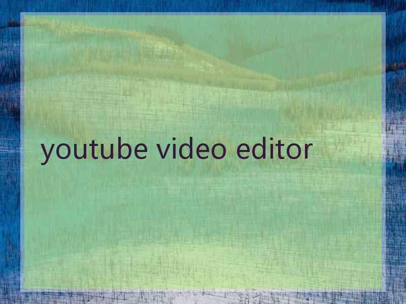 youtube video editor