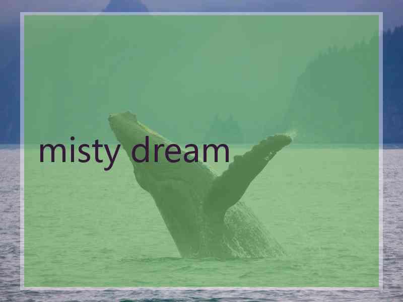 misty dream